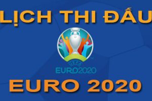 Lịch thi đấu vòng chung kết Euro 2020-2021 giờ Việt Nam