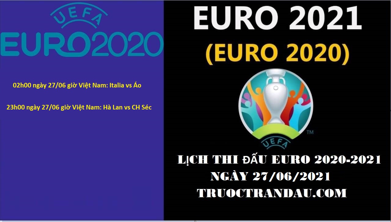 Lịch thi đấu Euro 2020 – 2021 hôm nay 27/6 giờ Việt Nam
